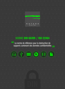 Katana Digital traite les données en accord avec la lNPD et selon la norme din 66399/ISO 21964 est la référence pour la destruction de supports contenant des données confidentielles.